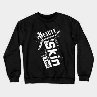 beauty has no skin tone Crewneck Sweatshirt